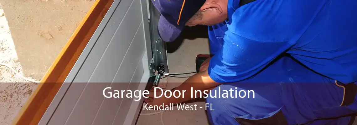 Garage Door Insulation Kendall West - FL