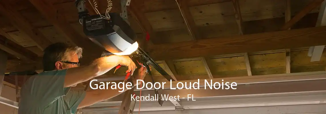 Garage Door Loud Noise Kendall West - FL